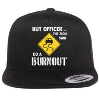 But Officer The Sign Said Do A Burnout Flat Bill Trucker Hat
