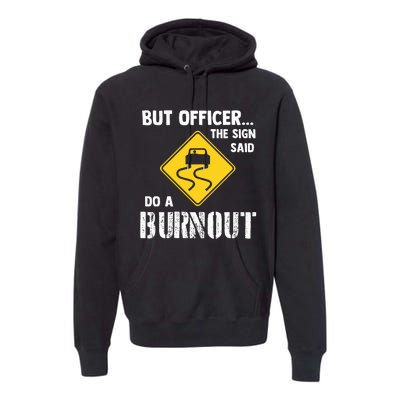 But Officer The Sign Said Do A Burnout Premium Hoodie