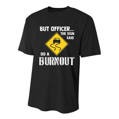 But Officer The Sign Said Do A Burnout Youth Performance Sprint T-Shirt