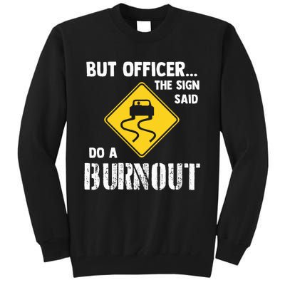 But Officer The Sign Said Do A Burnout Tall Sweatshirt