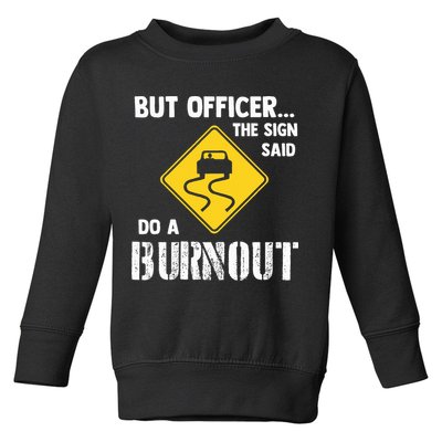 But Officer The Sign Said Do A Burnout Toddler Sweatshirt