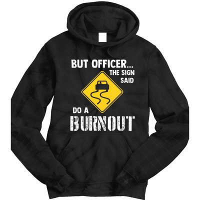 But Officer The Sign Said Do A Burnout Tie Dye Hoodie