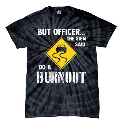 But Officer The Sign Said Do A Burnout Tie-Dye T-Shirt