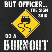 But Officer The Sign Said Do A Burnout Hat