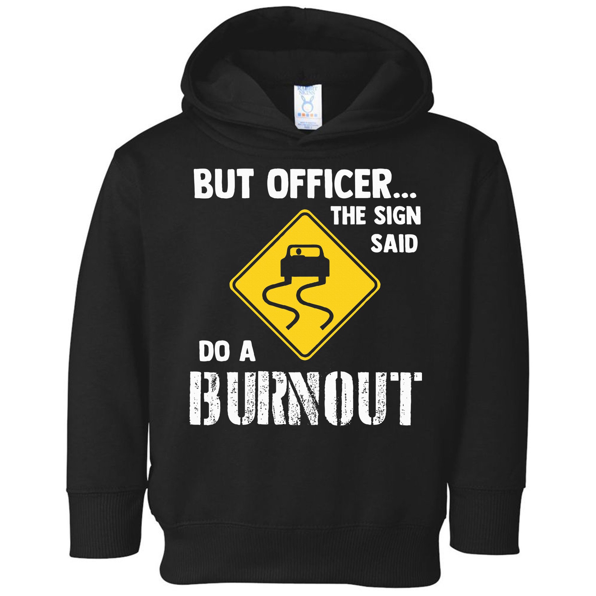 But Officer The Sign Said Do A Burnout Toddler Hoodie