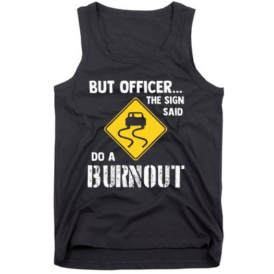 But Officer The Sign Said Do A Burnout Tank Top