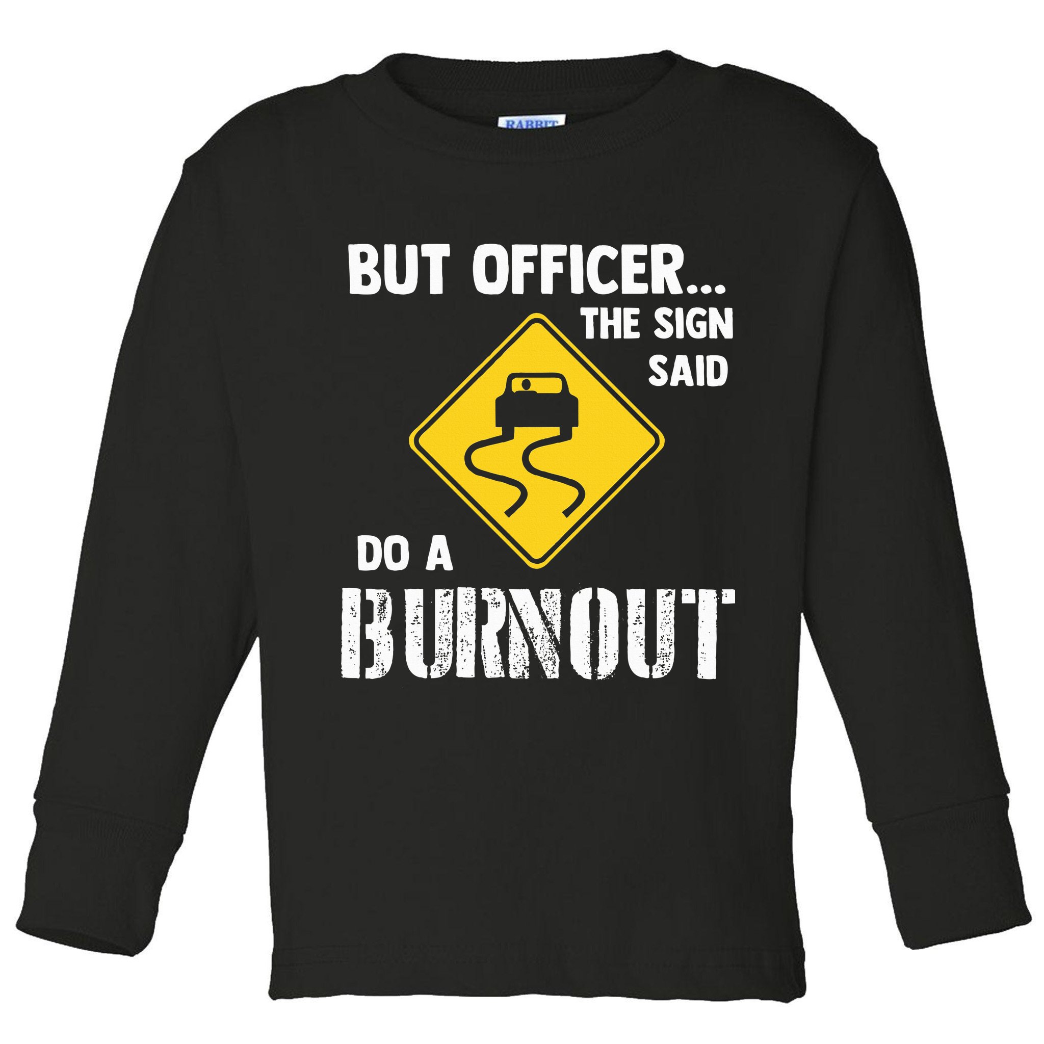 But Officer The Sign Said Do A Burnout Toddler Long Sleeve Shirt