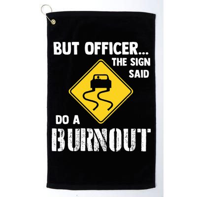 But Officer The Sign Said Do A Burnout Golf Towel
