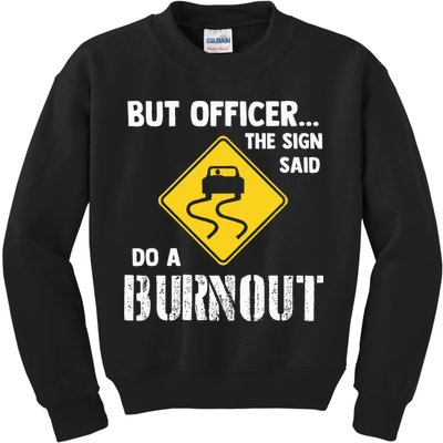 But Officer The Sign Said Do A Burnout Kids Sweatshirt