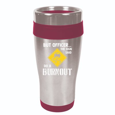 But Officer The Sign Said Do A Burnout 16oz Travel Tumbler