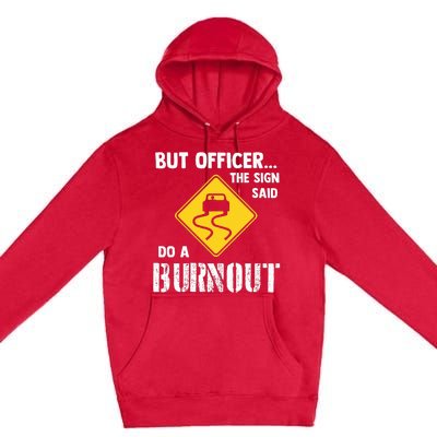 But Officer The Sign Said Do A Burnout Premium Pullover Hoodie