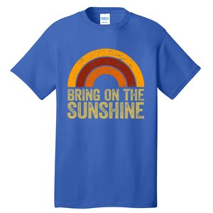 Bring On The Sunshine Gift Rainbow Retro Sunshine Meaningful Gift Tall T-Shirt