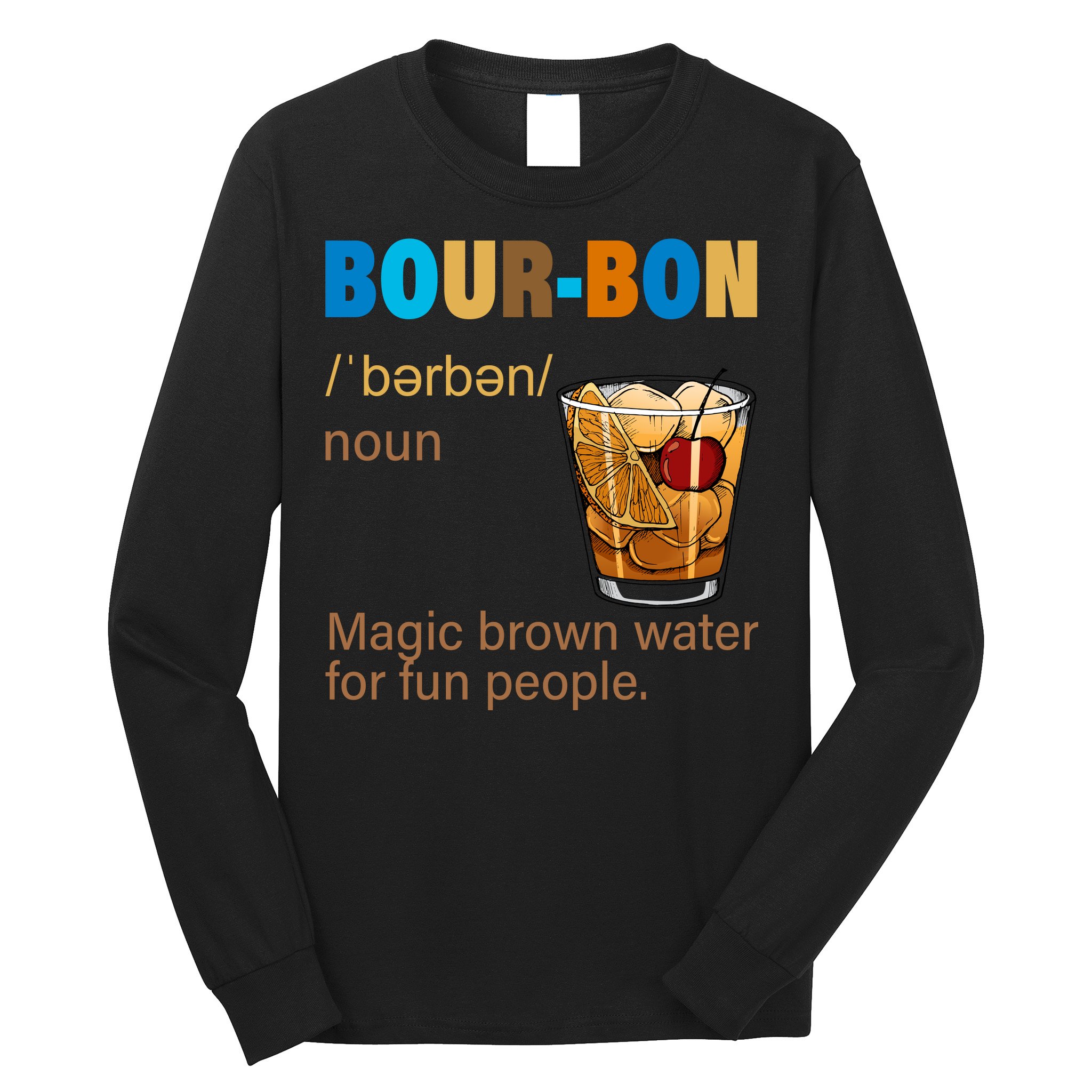Bourbon Magic Brown Water For Fun People Long Sleeve Shirt