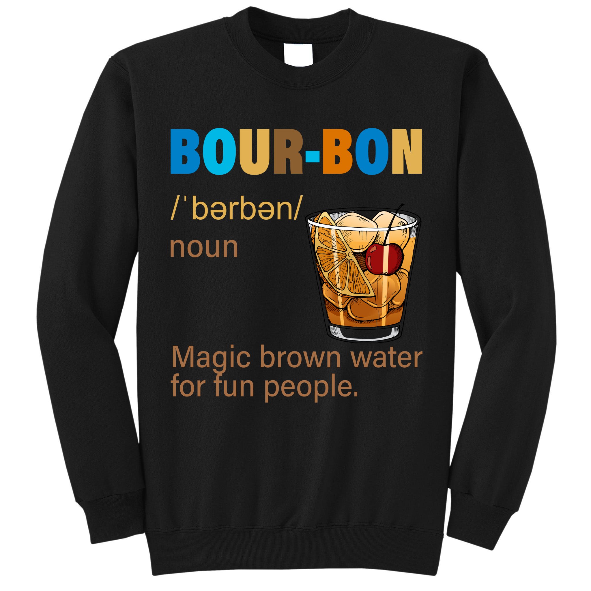 Bourbon Magic Brown Water For Fun People Tall Sweatshirt
