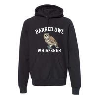 Barred Owl Whisperer Barred Owl Premium Hoodie