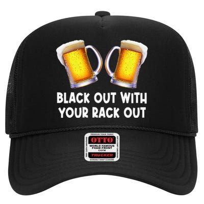 Black Out With Your Rack Out Drinking Funny White Trash High Crown Mesh Back Trucker Hat