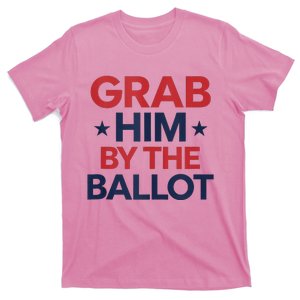 Ballots Over Words Grab Him By The Ballot Action T-Shirt