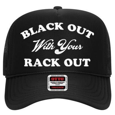 Black Out With Your Rack Out Funny White Trash High Crown Mesh Back Trucker Hat