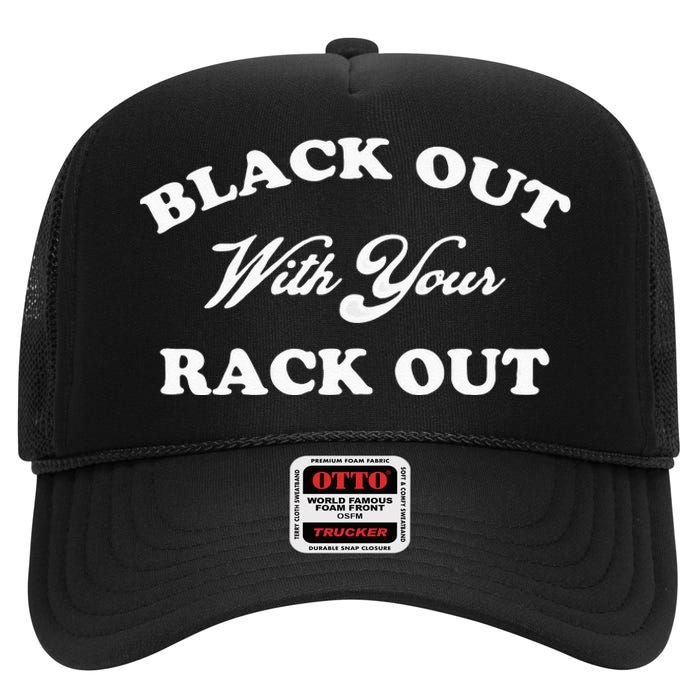 Black Out With Your Rack Out Funny White Trash High Crown Mesh Back Trucker Hat