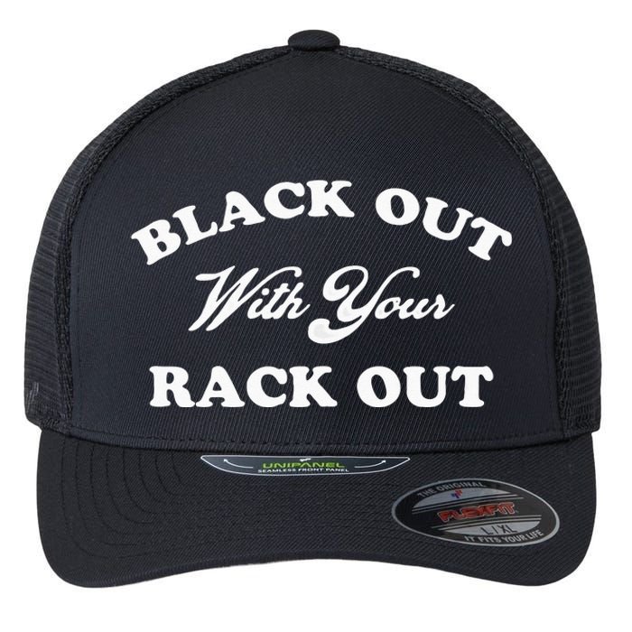 Black Out With Your Rack Out Funny White Trash Flexfit Unipanel Trucker Cap