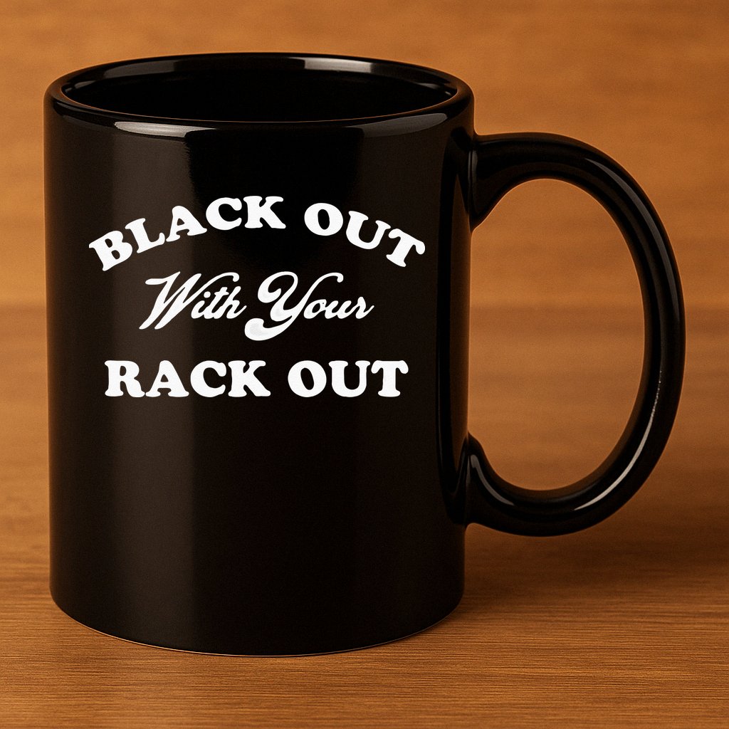 Black Out With Your Rack Out Funny White Trash 11oz C Handle Ceramic Mug