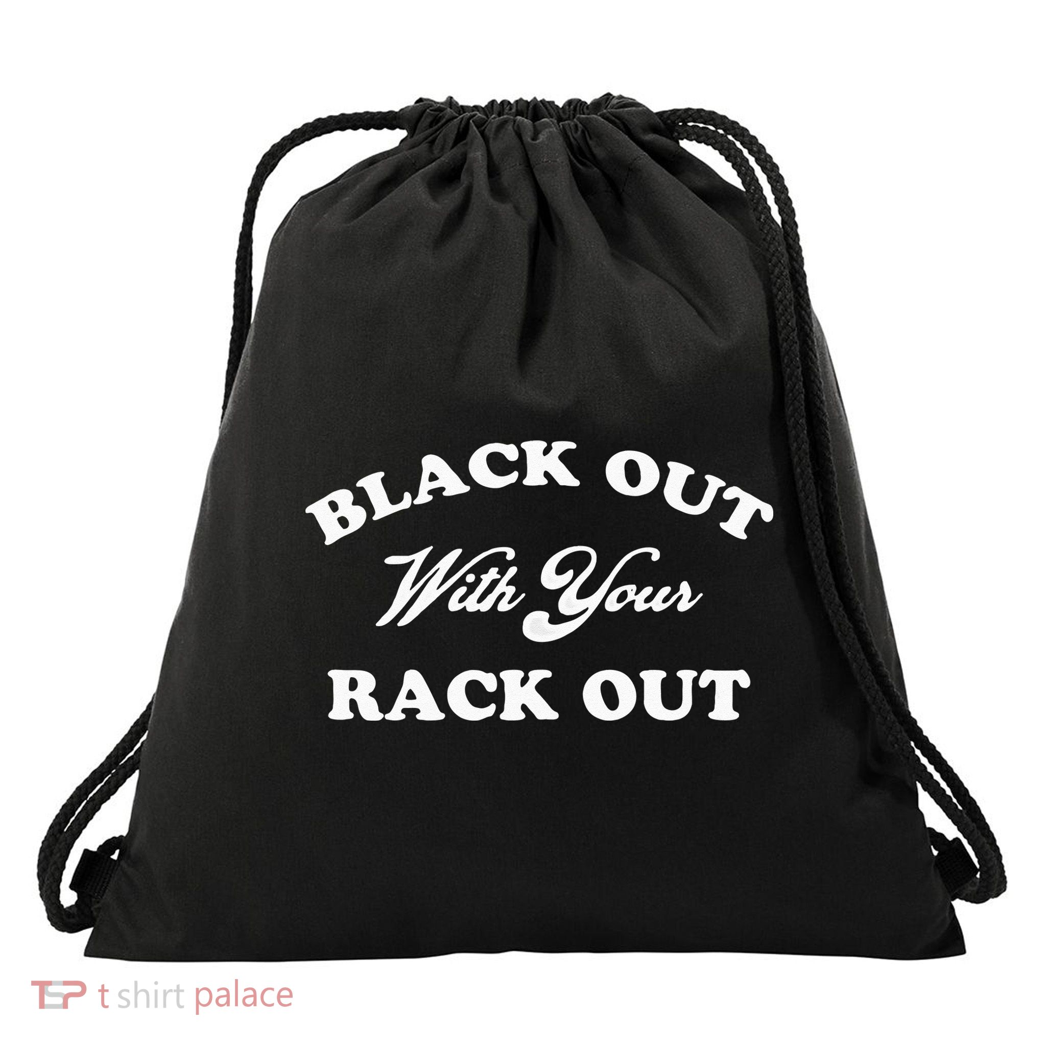 Black Out With Your Rack Out Funny White Trash Drawstring Bag
