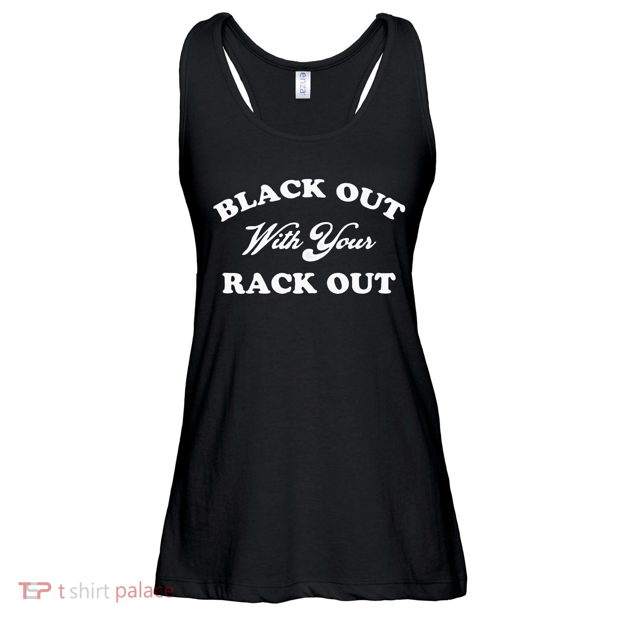 Black Out With Your Rack Out Funny White Trash Ladies Essential Flowy Tank