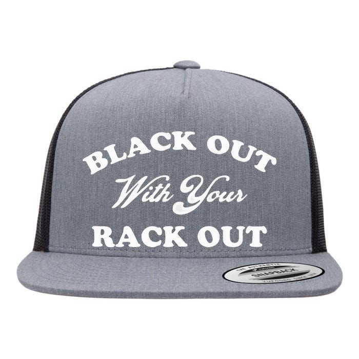 Black Out With Your Rack Out Funny White Trash Flat Bill Trucker Hat