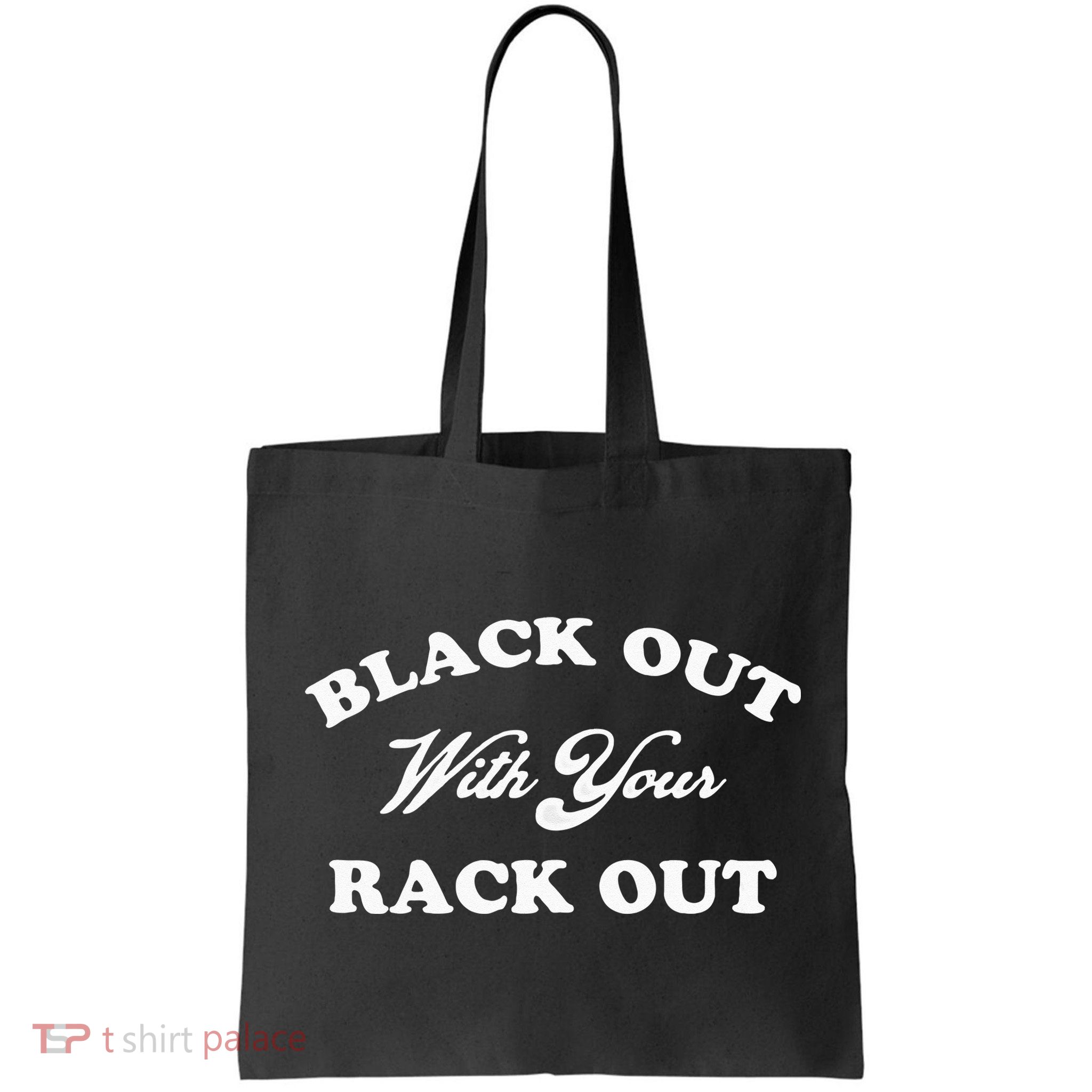 Black Out With Your Rack Out Funny White Trash Bag