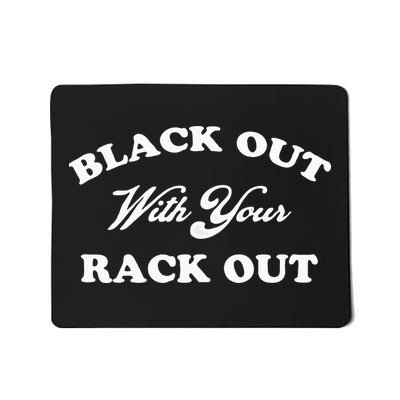 Black Out With Your Rack Out Funny White Trash Mousepad