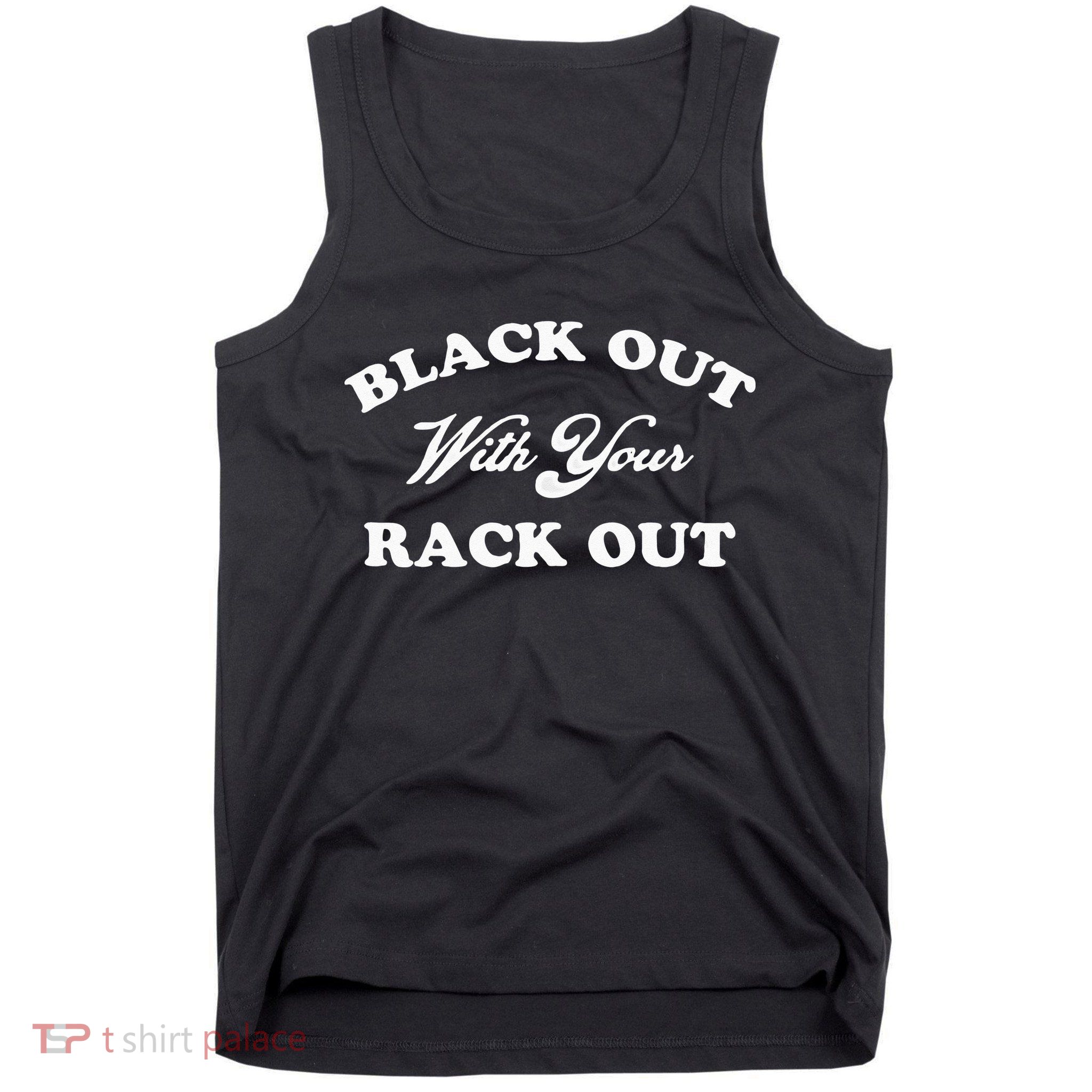 Black Out With Your Rack Out Funny White Trash Tank Top