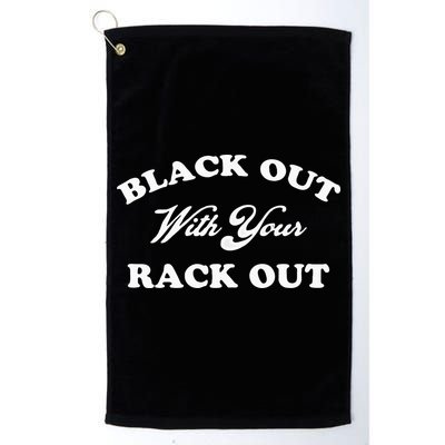 Black Out With Your Rack Out Funny White Trash Golf Towel