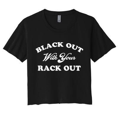 Black Out With Your Rack Out Funny White Trash Crop Top