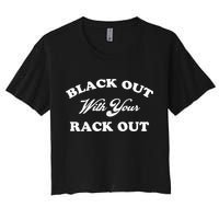 Black Out With Your Rack Out Funny White Trash Crop Top