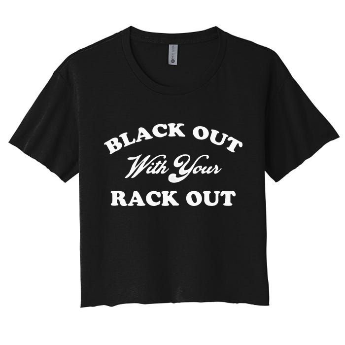 Black Out With Your Rack Out Funny White Trash Crop Top