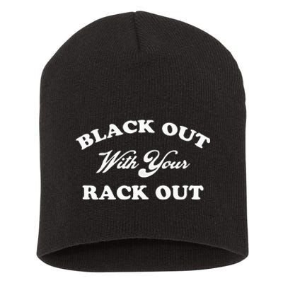 Black Out With Your Rack Out Funny White Trash Short Acrylic Beanie