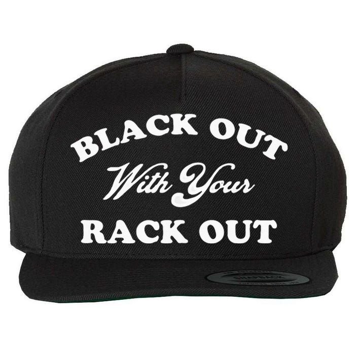 Black Out With Your Rack Out Funny White Trash Wool Snapback Cap