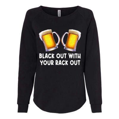 Black Out With Your Rack Out Drinking Womens California Wash Sweatshirt