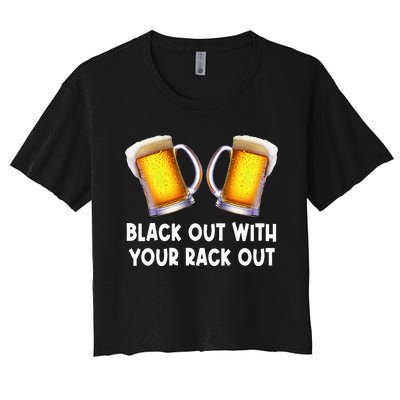 Black Out With Your Rack Out Drinking Women's Crop Top Tee