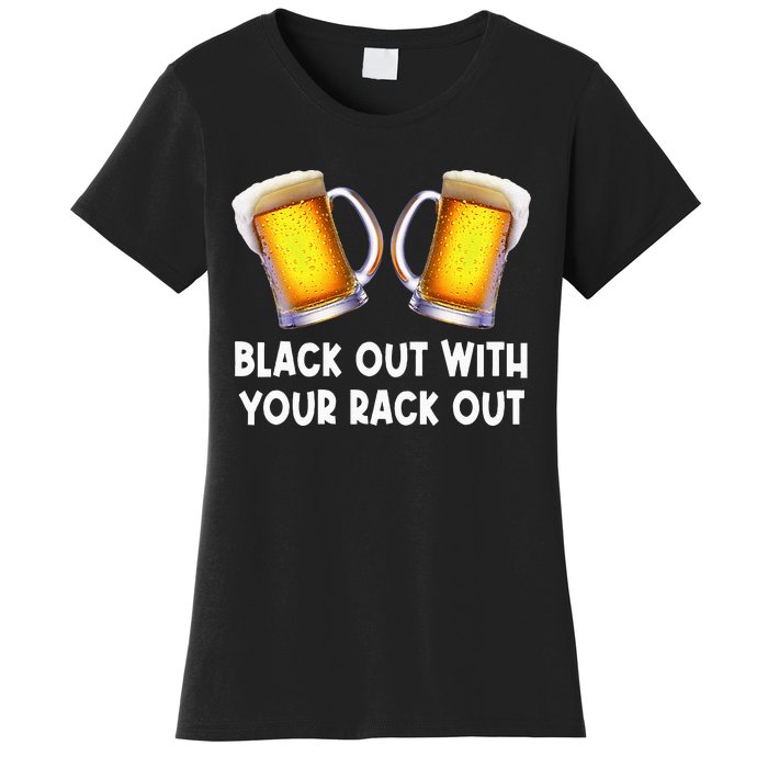 Black Out With Your Rack Out Drinking Women's T-Shirt