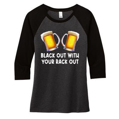 Black Out With Your Rack Out Drinking Women's Tri-Blend 3/4-Sleeve Raglan Shirt