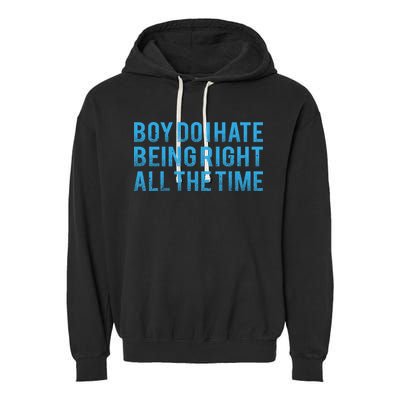 Boy Do I Hate Being Right All The Time Garment-Dyed Fleece Hoodie