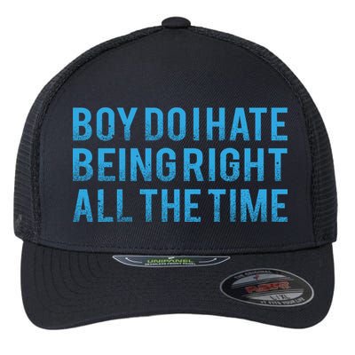 Boy Do I Hate Being Right All The Time Flexfit Unipanel Trucker Cap