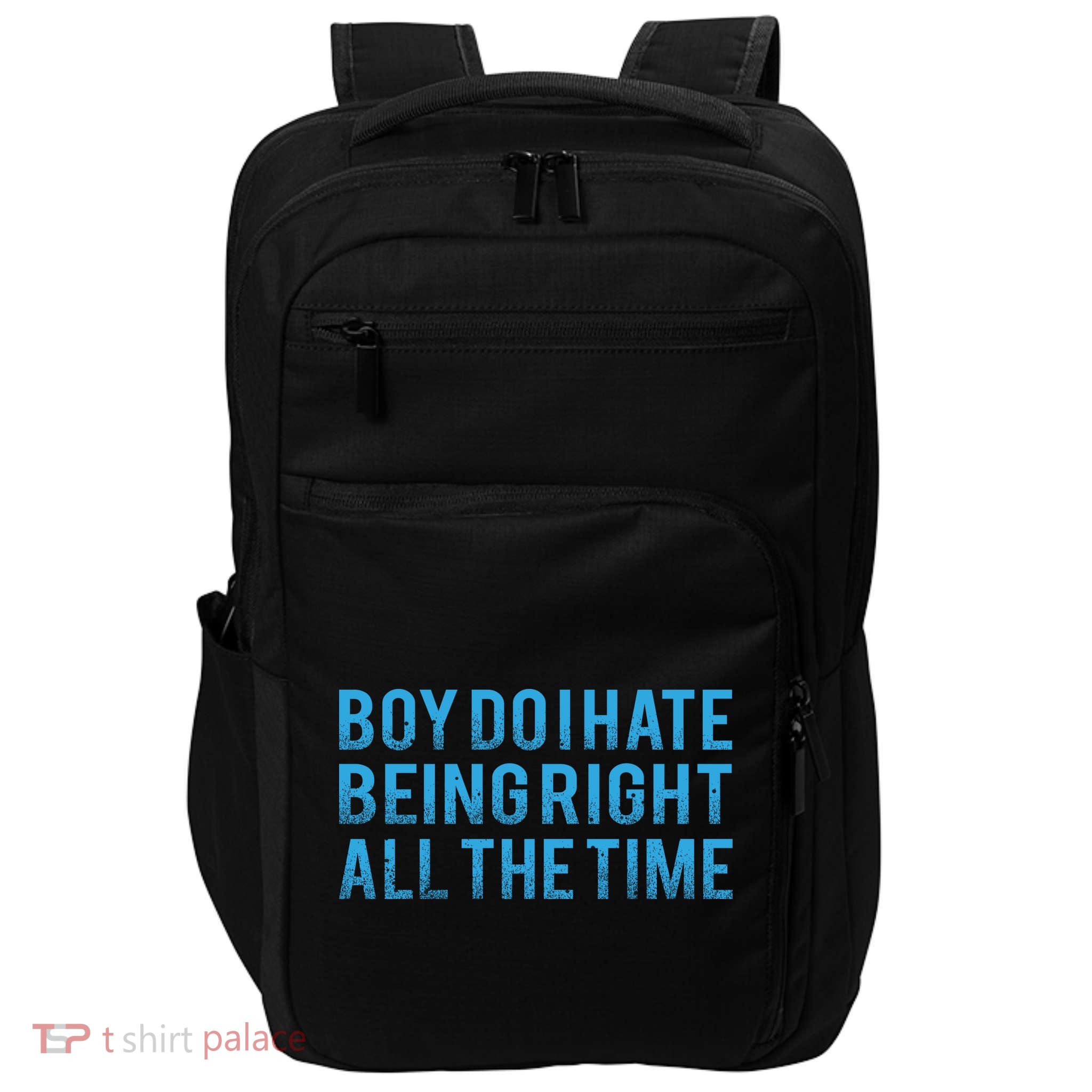 Boy Do I Hate Being Right All The Time Impact Tech Backpack
