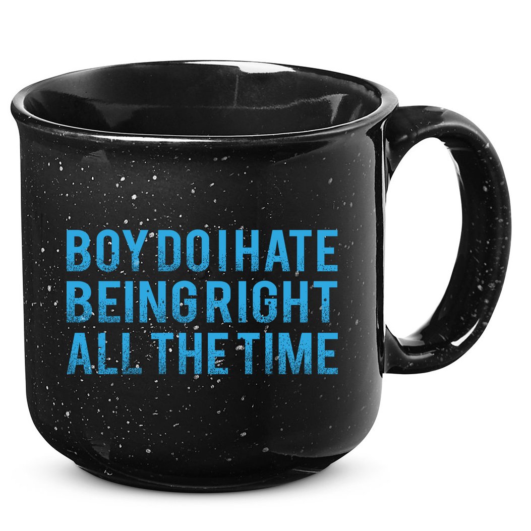 Boy Do I Hate Being Right All The Time 15oz Campfire Ceramic Mug