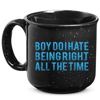 Boy Do I Hate Being Right All The Time 15oz Campfire Ceramic Mug