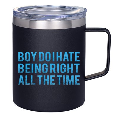 Boy Do I Hate Being Right All The Time 12oz Stainless Steel Coffee Mug