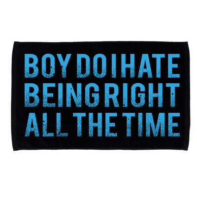 Boy Do I Hate Being Right All The Time Microfiber Hand Towel