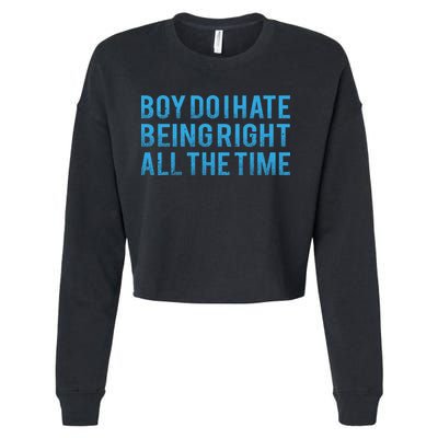 Boy Do I Hate Being Right All The Time Cropped Pullover Crew