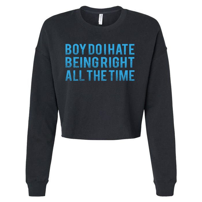 Boy Do I Hate Being Right All The Time Cropped Pullover Crew